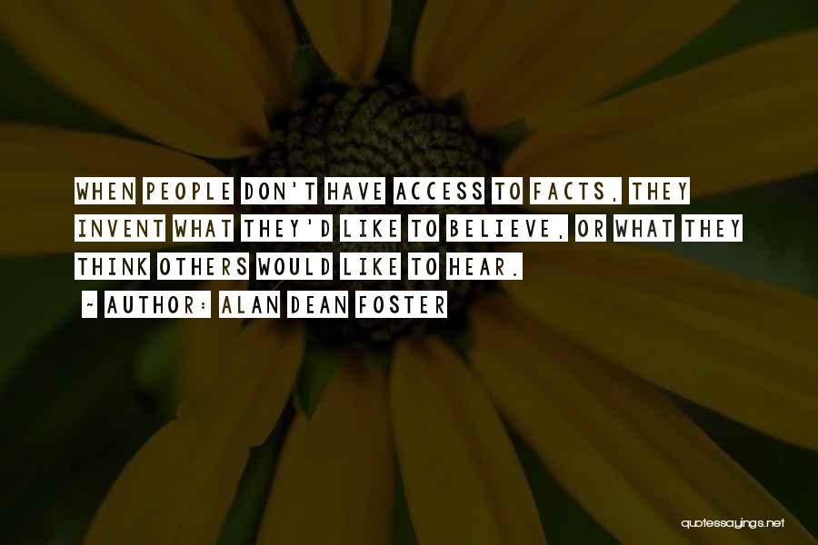 Alan Dean Foster Quotes: When People Don't Have Access To Facts, They Invent What They'd Like To Believe, Or What They Think Others Would