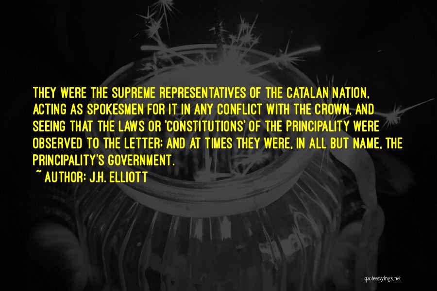 J.H. Elliott Quotes: They Were The Supreme Representatives Of The Catalan Nation, Acting As Spokesmen For It In Any Conflict With The Crown,