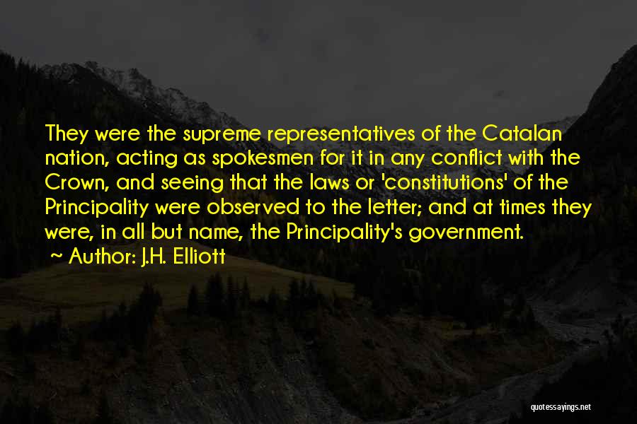 J.H. Elliott Quotes: They Were The Supreme Representatives Of The Catalan Nation, Acting As Spokesmen For It In Any Conflict With The Crown,