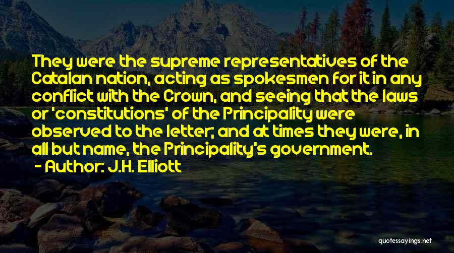 J.H. Elliott Quotes: They Were The Supreme Representatives Of The Catalan Nation, Acting As Spokesmen For It In Any Conflict With The Crown,