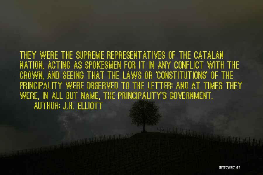 J.H. Elliott Quotes: They Were The Supreme Representatives Of The Catalan Nation, Acting As Spokesmen For It In Any Conflict With The Crown,