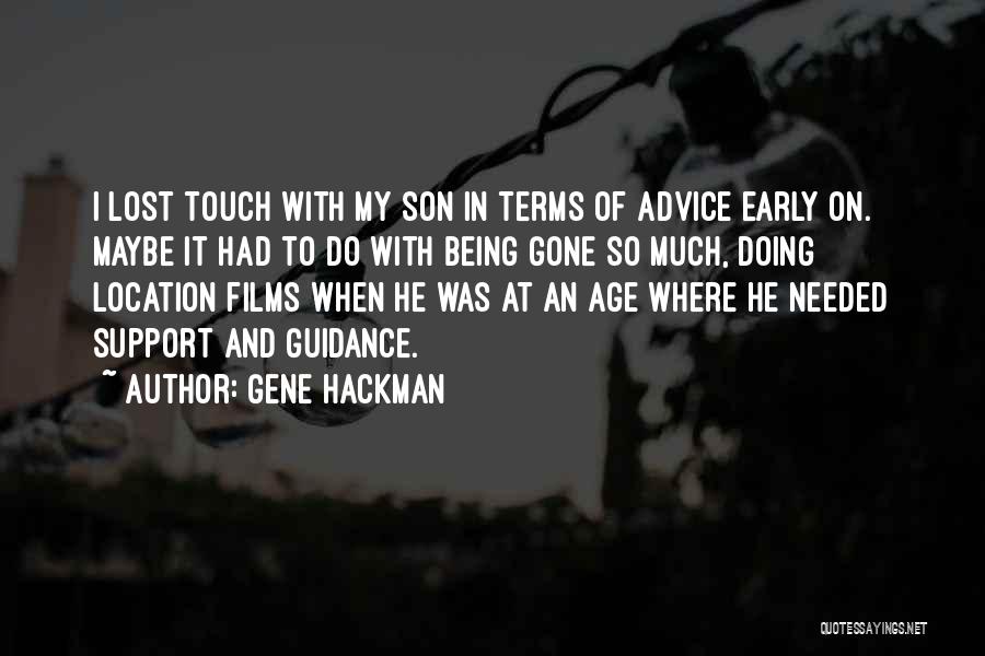 Gene Hackman Quotes: I Lost Touch With My Son In Terms Of Advice Early On. Maybe It Had To Do With Being Gone