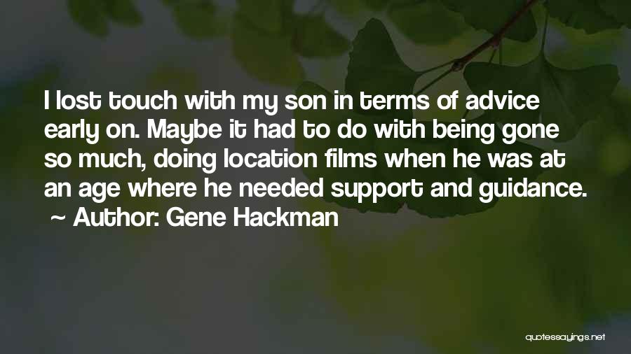 Gene Hackman Quotes: I Lost Touch With My Son In Terms Of Advice Early On. Maybe It Had To Do With Being Gone
