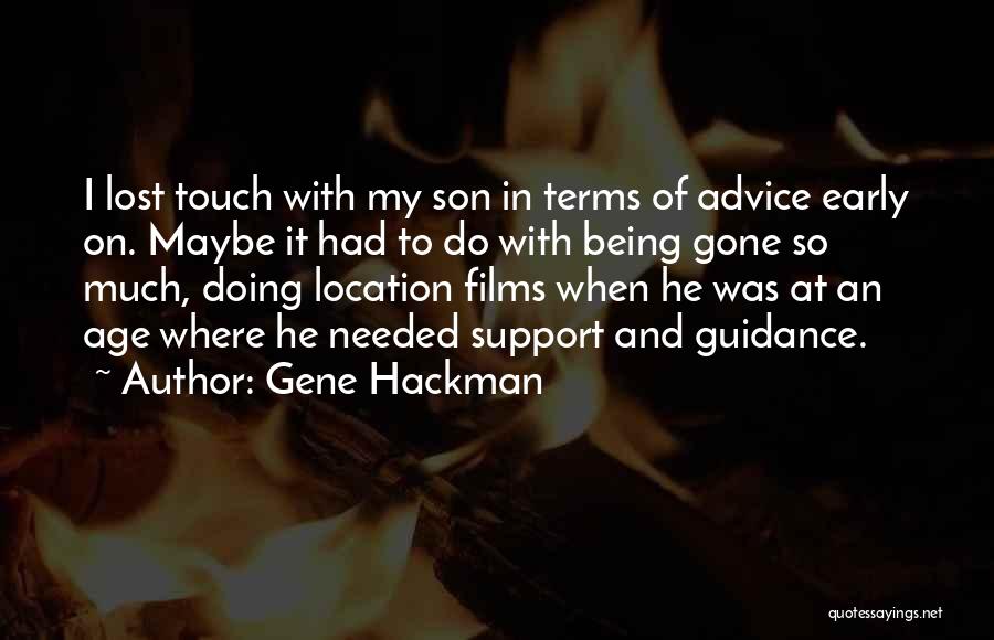 Gene Hackman Quotes: I Lost Touch With My Son In Terms Of Advice Early On. Maybe It Had To Do With Being Gone