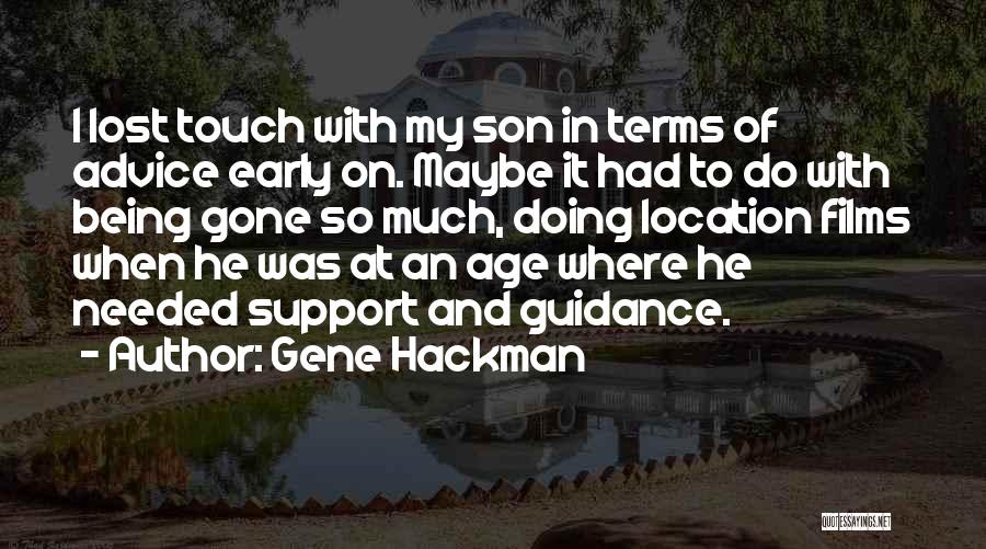 Gene Hackman Quotes: I Lost Touch With My Son In Terms Of Advice Early On. Maybe It Had To Do With Being Gone