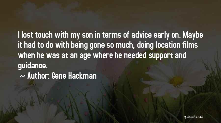 Gene Hackman Quotes: I Lost Touch With My Son In Terms Of Advice Early On. Maybe It Had To Do With Being Gone