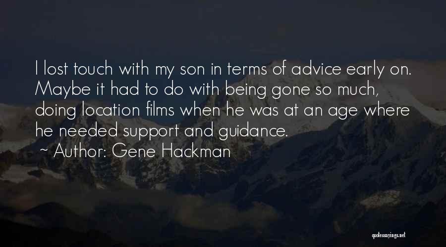 Gene Hackman Quotes: I Lost Touch With My Son In Terms Of Advice Early On. Maybe It Had To Do With Being Gone