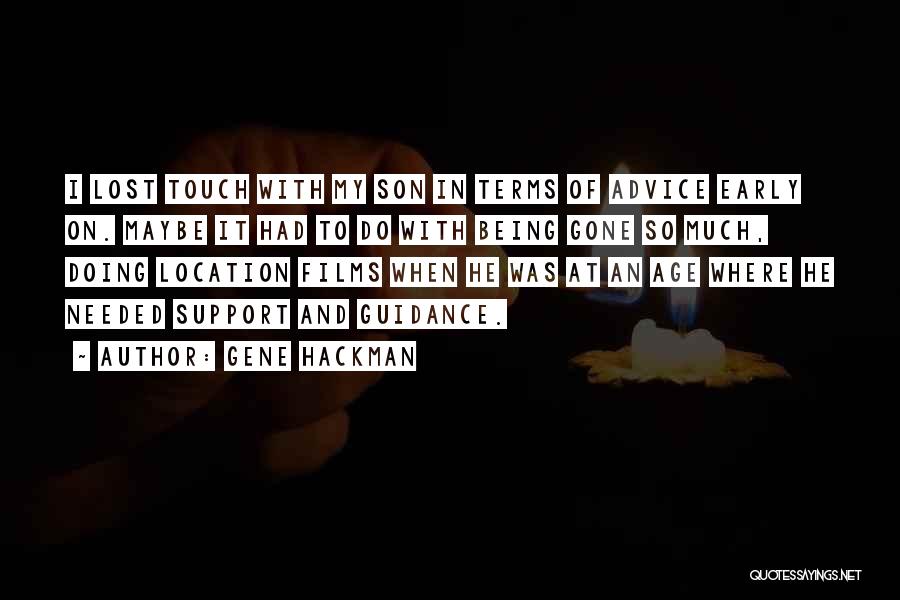 Gene Hackman Quotes: I Lost Touch With My Son In Terms Of Advice Early On. Maybe It Had To Do With Being Gone