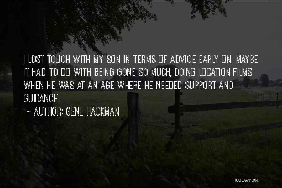 Gene Hackman Quotes: I Lost Touch With My Son In Terms Of Advice Early On. Maybe It Had To Do With Being Gone