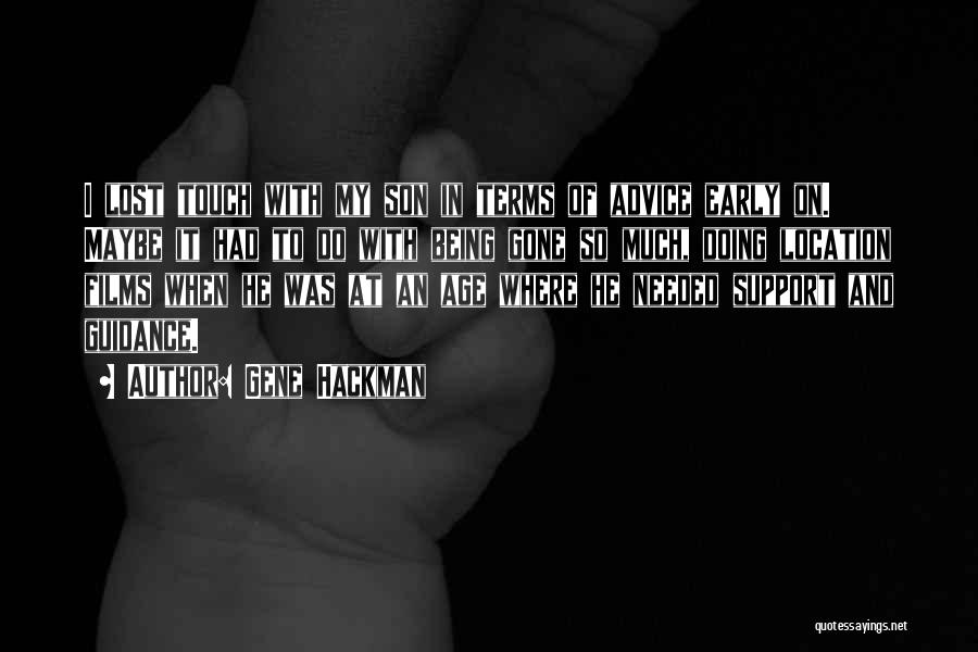 Gene Hackman Quotes: I Lost Touch With My Son In Terms Of Advice Early On. Maybe It Had To Do With Being Gone