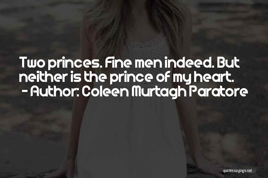 Coleen Murtagh Paratore Quotes: Two Princes. Fine Men Indeed. But Neither Is The Prince Of My Heart.