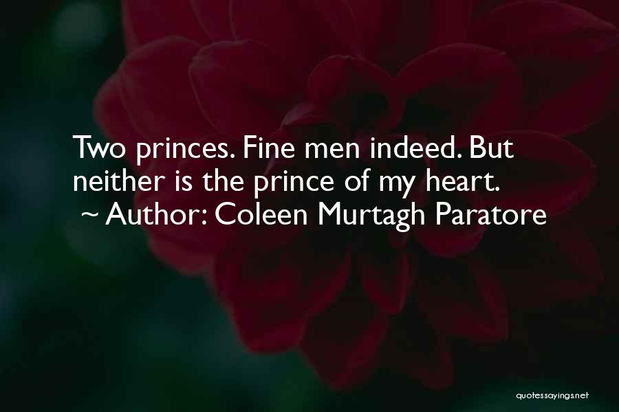 Coleen Murtagh Paratore Quotes: Two Princes. Fine Men Indeed. But Neither Is The Prince Of My Heart.