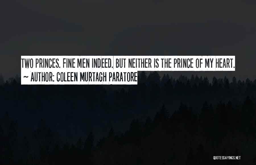 Coleen Murtagh Paratore Quotes: Two Princes. Fine Men Indeed. But Neither Is The Prince Of My Heart.