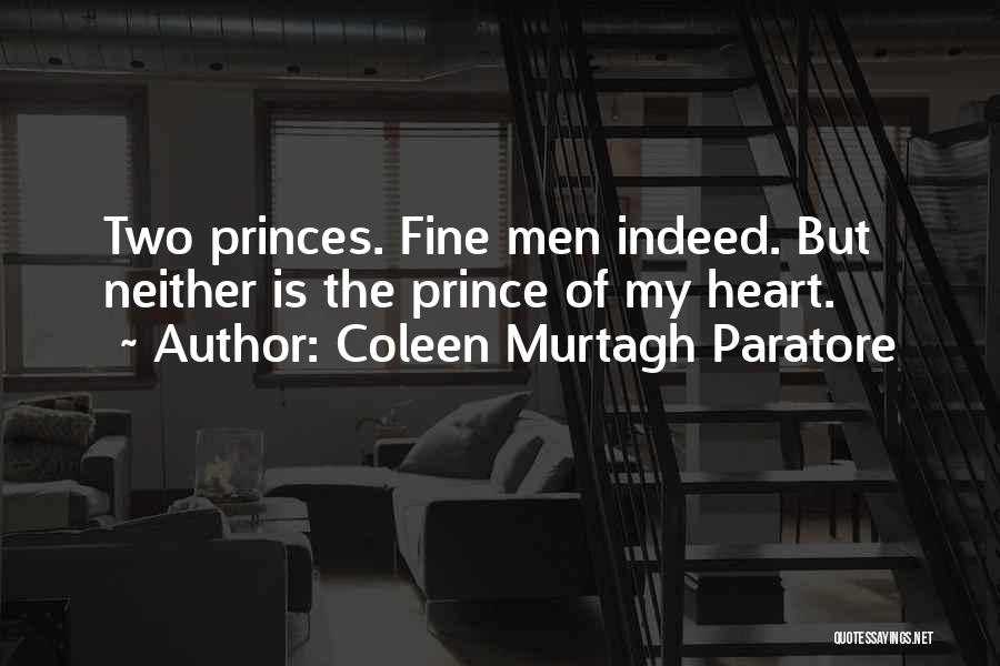 Coleen Murtagh Paratore Quotes: Two Princes. Fine Men Indeed. But Neither Is The Prince Of My Heart.