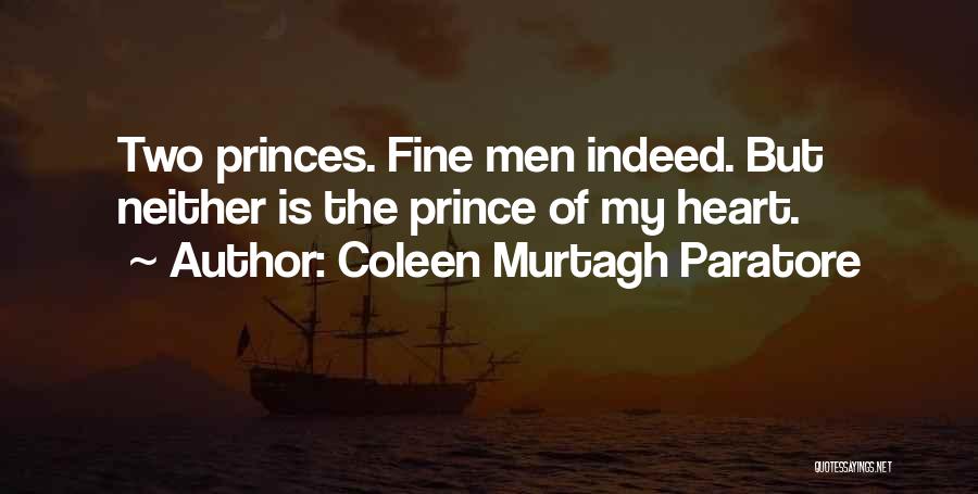 Coleen Murtagh Paratore Quotes: Two Princes. Fine Men Indeed. But Neither Is The Prince Of My Heart.