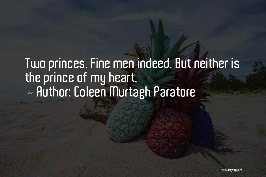 Coleen Murtagh Paratore Quotes: Two Princes. Fine Men Indeed. But Neither Is The Prince Of My Heart.