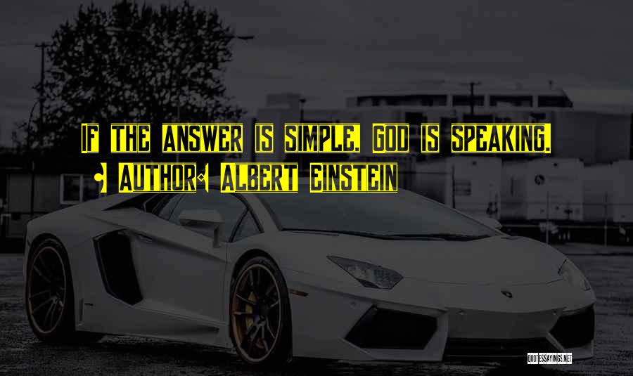 Albert Einstein Quotes: If The Answer Is Simple, God Is Speaking.