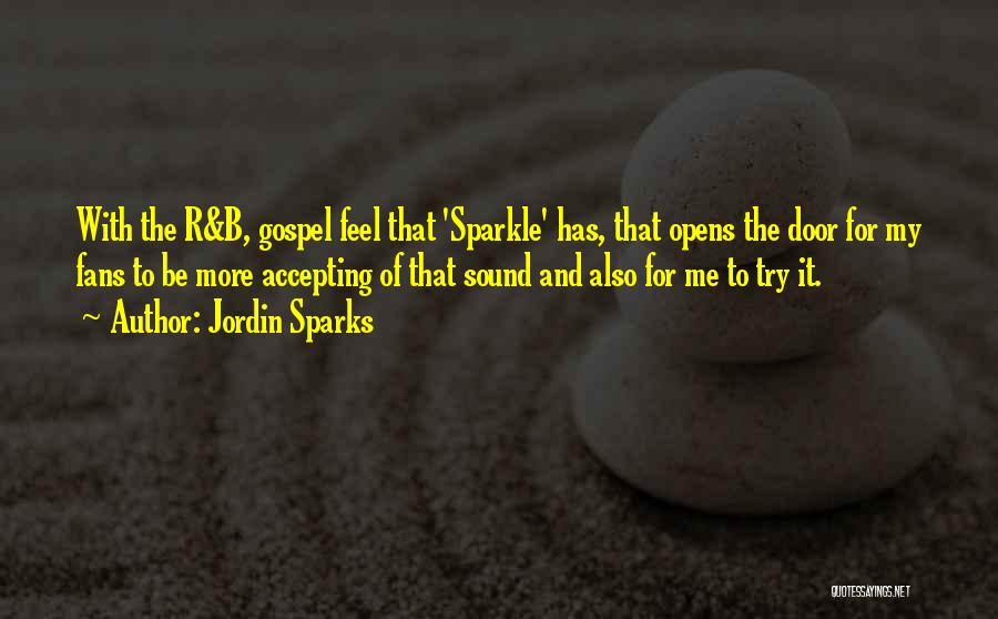 Jordin Sparks Quotes: With The R&b, Gospel Feel That 'sparkle' Has, That Opens The Door For My Fans To Be More Accepting Of
