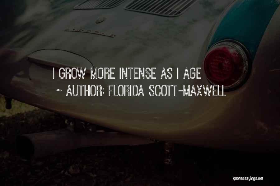 Florida Scott-Maxwell Quotes: I Grow More Intense As I Age