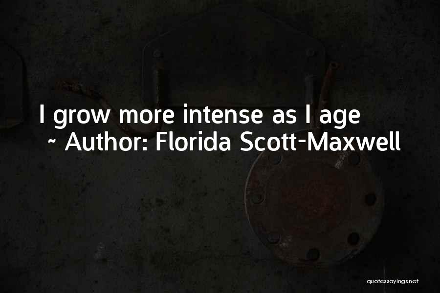 Florida Scott-Maxwell Quotes: I Grow More Intense As I Age