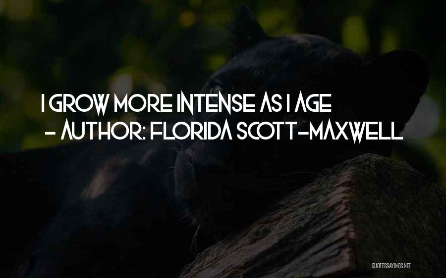 Florida Scott-Maxwell Quotes: I Grow More Intense As I Age