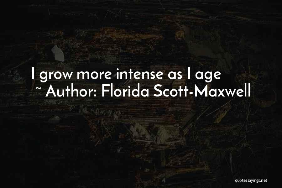 Florida Scott-Maxwell Quotes: I Grow More Intense As I Age