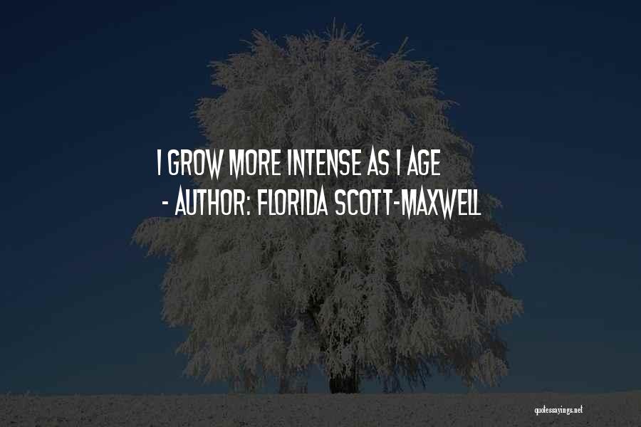Florida Scott-Maxwell Quotes: I Grow More Intense As I Age