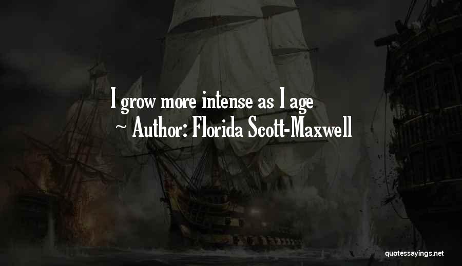 Florida Scott-Maxwell Quotes: I Grow More Intense As I Age