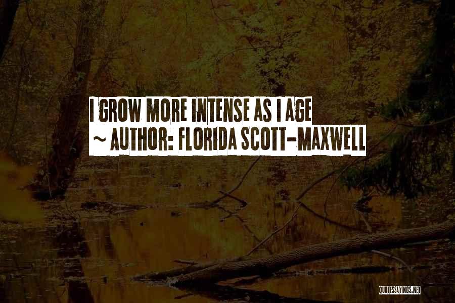 Florida Scott-Maxwell Quotes: I Grow More Intense As I Age