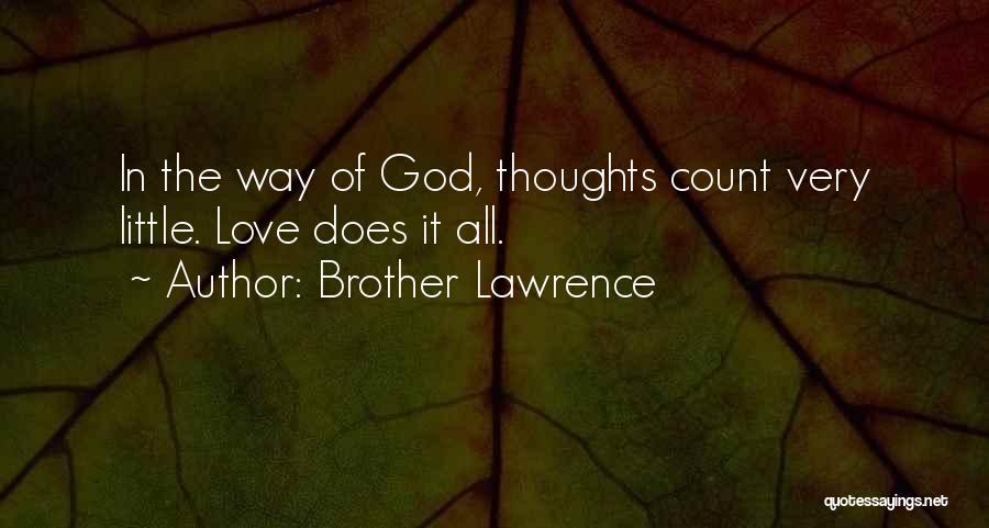 Brother Lawrence Quotes: In The Way Of God, Thoughts Count Very Little. Love Does It All.