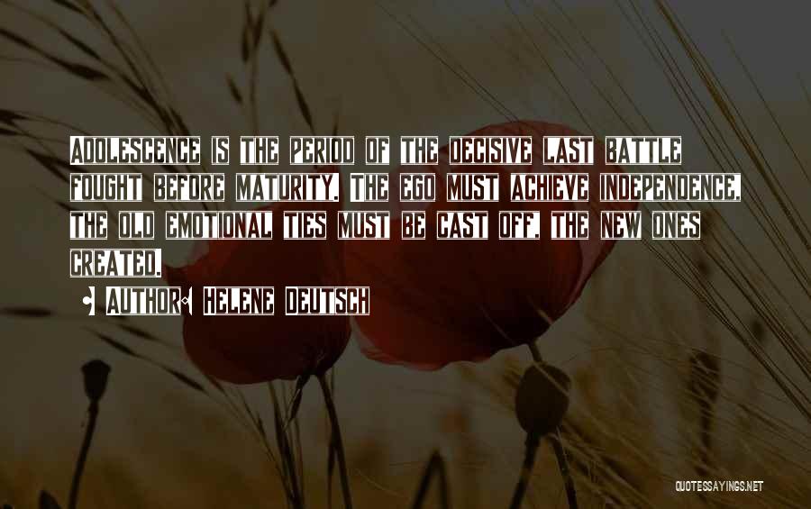 Helene Deutsch Quotes: Adolescence Is The Period Of The Decisive Last Battle Fought Before Maturity. The Ego Must Achieve Independence, The Old Emotional