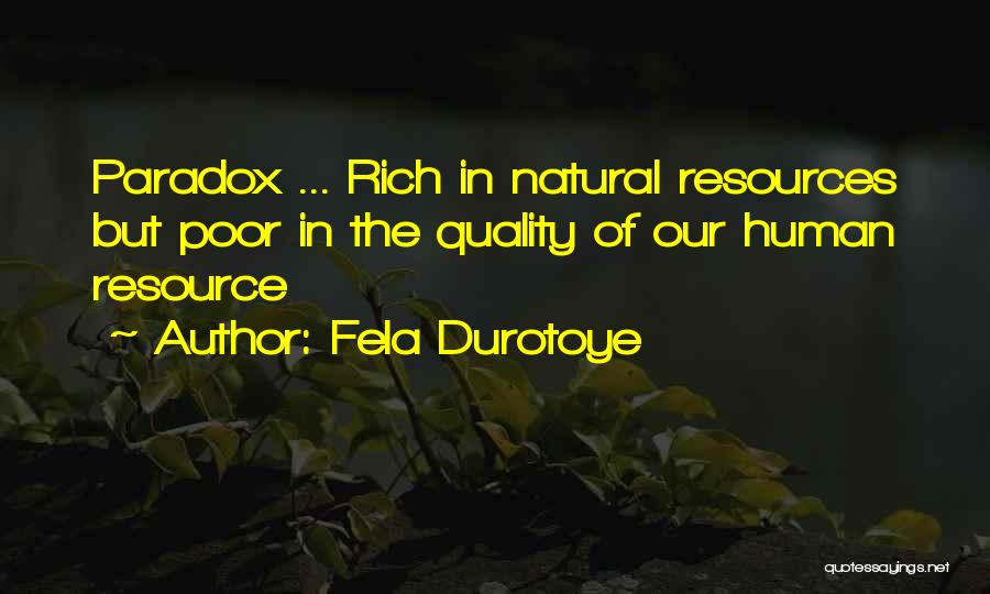 Fela Durotoye Quotes: Paradox ... Rich In Natural Resources But Poor In The Quality Of Our Human Resource