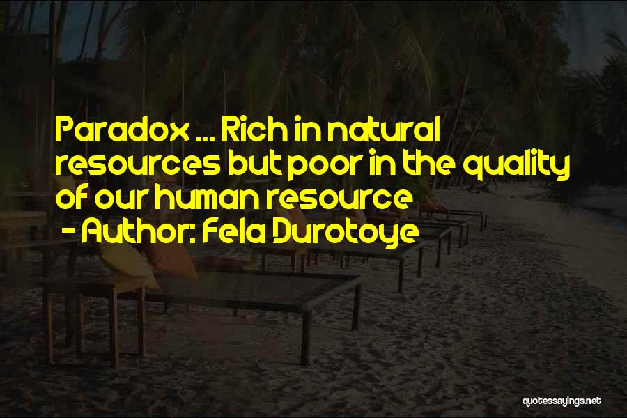 Fela Durotoye Quotes: Paradox ... Rich In Natural Resources But Poor In The Quality Of Our Human Resource