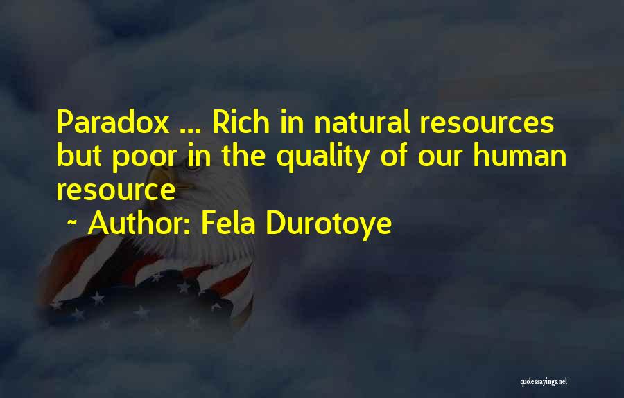 Fela Durotoye Quotes: Paradox ... Rich In Natural Resources But Poor In The Quality Of Our Human Resource