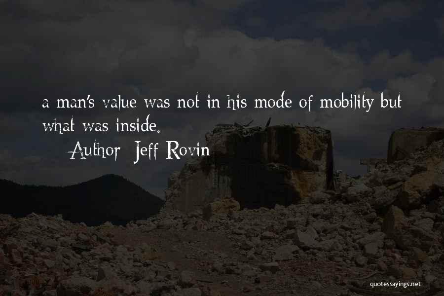 Jeff Rovin Quotes: A Man's Value Was Not In His Mode Of Mobility But What Was Inside.