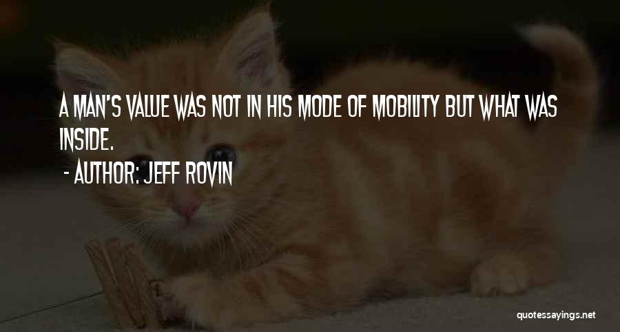 Jeff Rovin Quotes: A Man's Value Was Not In His Mode Of Mobility But What Was Inside.