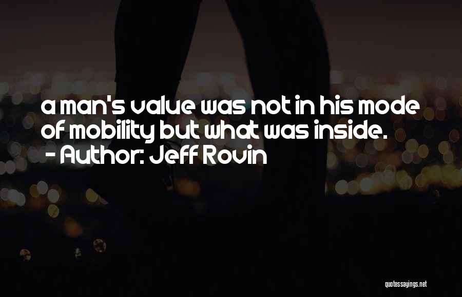 Jeff Rovin Quotes: A Man's Value Was Not In His Mode Of Mobility But What Was Inside.