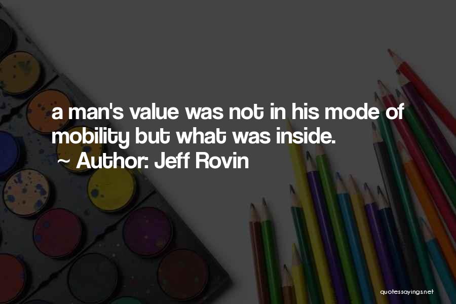 Jeff Rovin Quotes: A Man's Value Was Not In His Mode Of Mobility But What Was Inside.