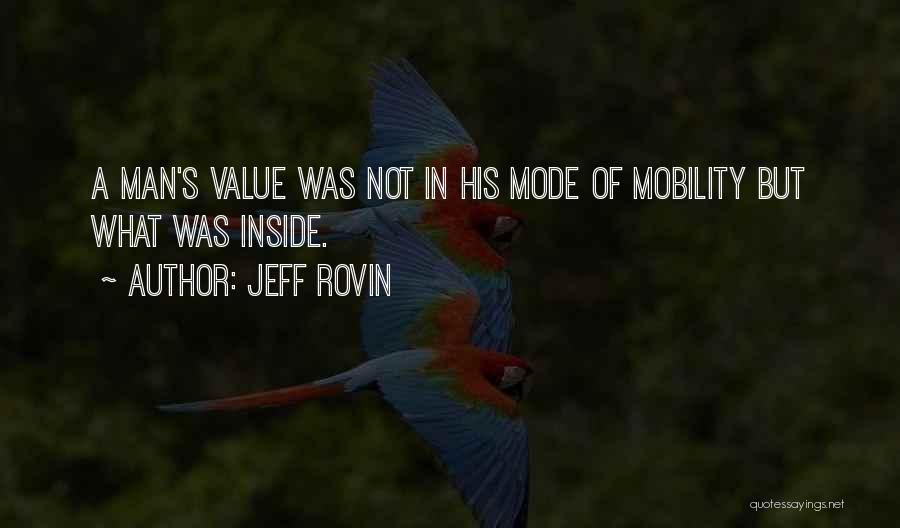 Jeff Rovin Quotes: A Man's Value Was Not In His Mode Of Mobility But What Was Inside.