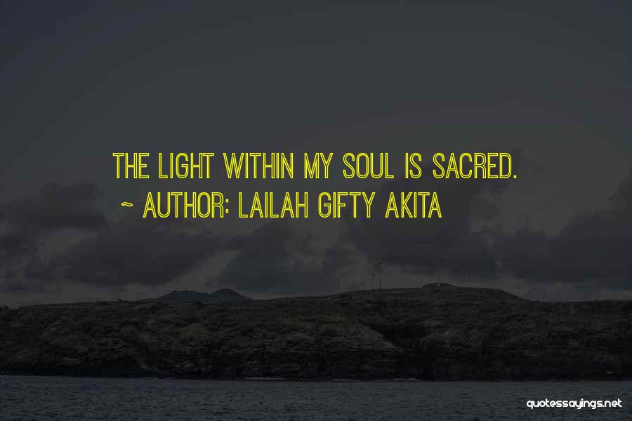 Lailah Gifty Akita Quotes: The Light Within My Soul Is Sacred.