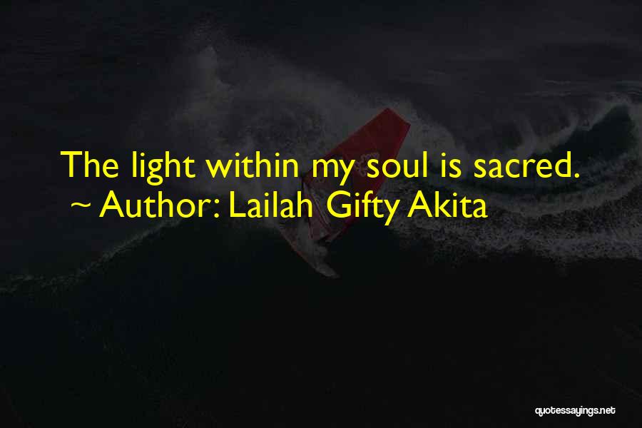 Lailah Gifty Akita Quotes: The Light Within My Soul Is Sacred.