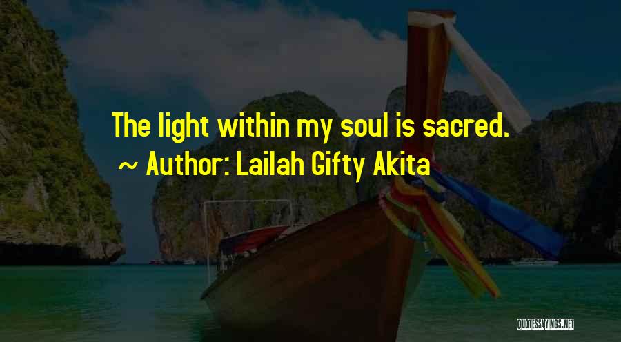 Lailah Gifty Akita Quotes: The Light Within My Soul Is Sacred.