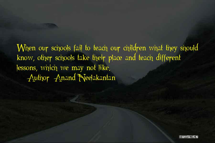 Anand Neelakantan Quotes: When Our Schools Fail To Teach Our Children What They Should Know, Other Schools Take Their Place And Teach Different