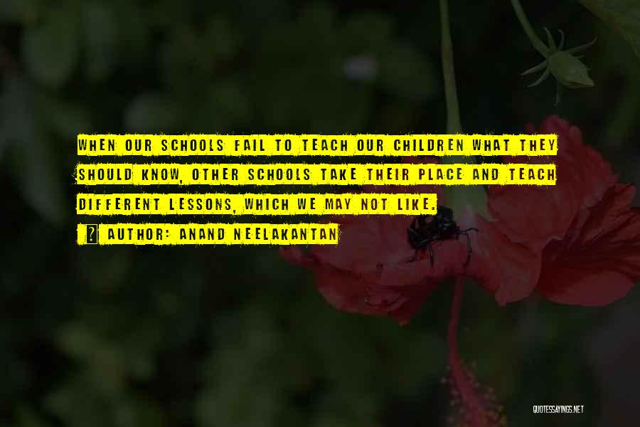 Anand Neelakantan Quotes: When Our Schools Fail To Teach Our Children What They Should Know, Other Schools Take Their Place And Teach Different