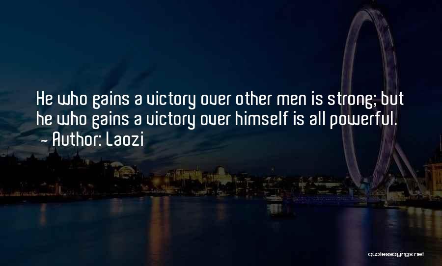 Laozi Quotes: He Who Gains A Victory Over Other Men Is Strong; But He Who Gains A Victory Over Himself Is All