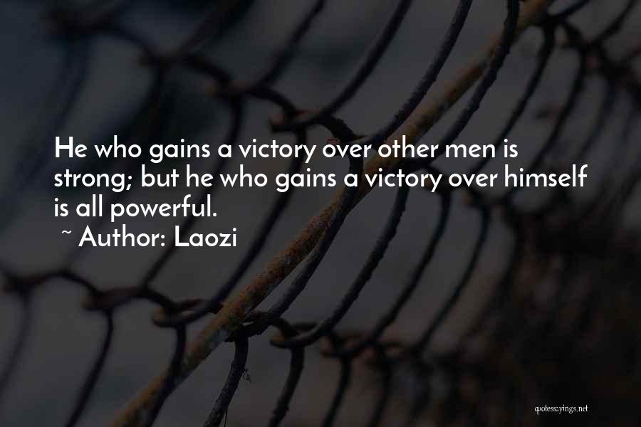 Laozi Quotes: He Who Gains A Victory Over Other Men Is Strong; But He Who Gains A Victory Over Himself Is All