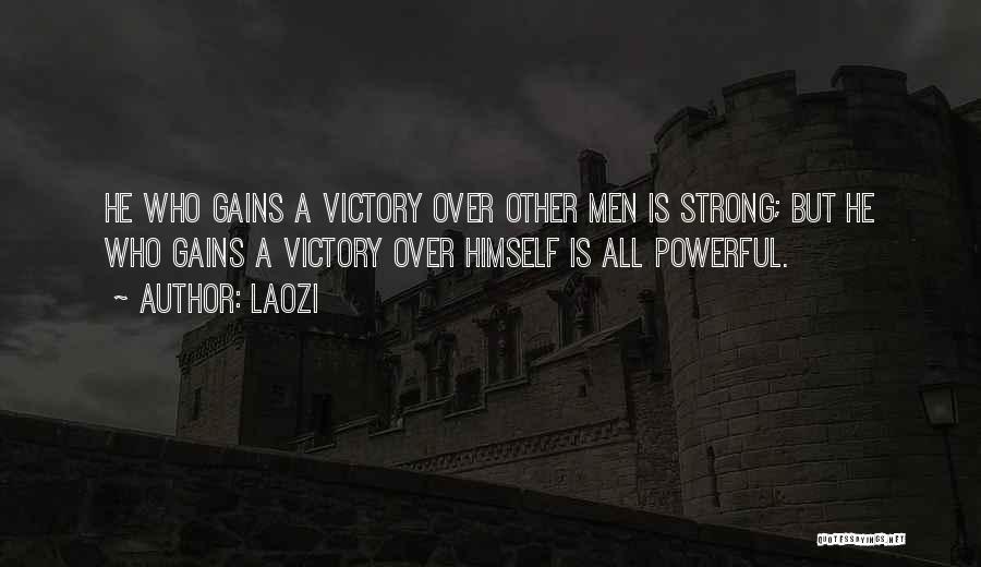 Laozi Quotes: He Who Gains A Victory Over Other Men Is Strong; But He Who Gains A Victory Over Himself Is All