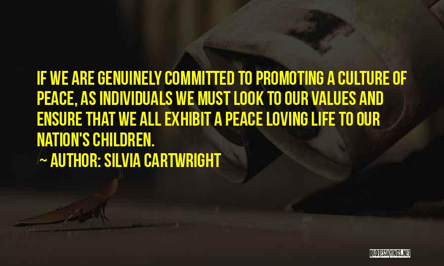 Silvia Cartwright Quotes: If We Are Genuinely Committed To Promoting A Culture Of Peace, As Individuals We Must Look To Our Values And