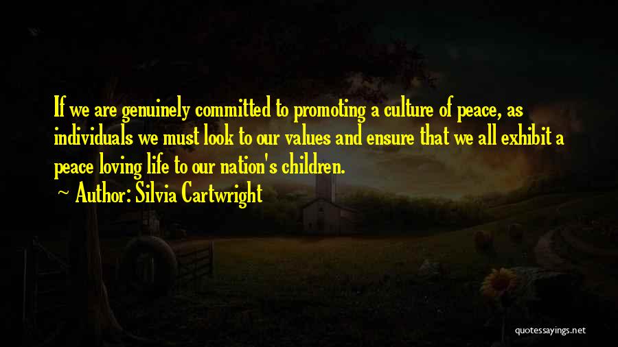 Silvia Cartwright Quotes: If We Are Genuinely Committed To Promoting A Culture Of Peace, As Individuals We Must Look To Our Values And