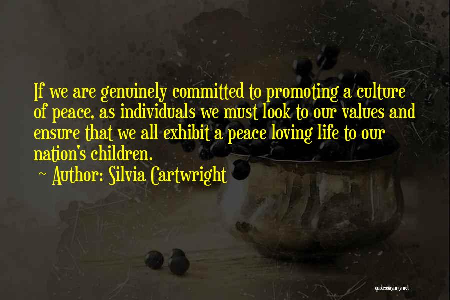 Silvia Cartwright Quotes: If We Are Genuinely Committed To Promoting A Culture Of Peace, As Individuals We Must Look To Our Values And
